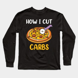 How I Cut Carbs - Pizza Long Sleeve T-Shirt